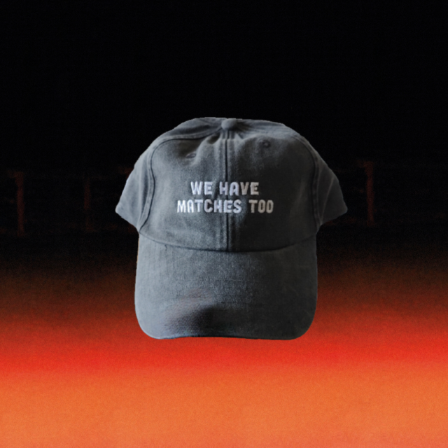 'We Have Matches Too' Cap
